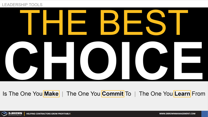 Leadership Tools: The Best Choice is the one you make, the one you commit to, and the one you learn from.